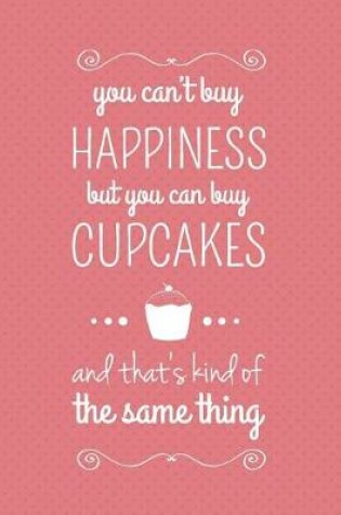 Cover of You Can't Buy Happiness But You Can Buy Cupcakes