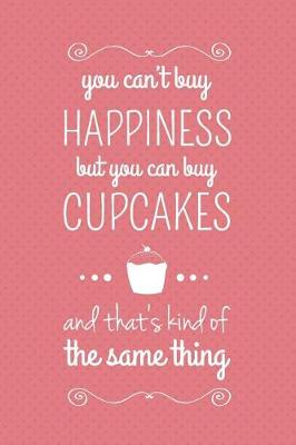 Book cover for You Can't Buy Happiness But You Can Buy Cupcakes