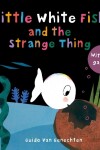 Book cover for Little White Fish and the Strange Thing