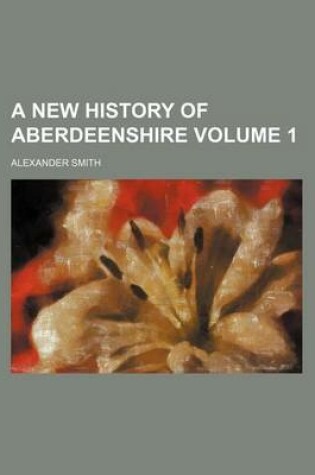 Cover of A New History of Aberdeenshire Volume 1