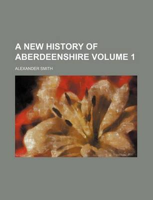 Book cover for A New History of Aberdeenshire Volume 1