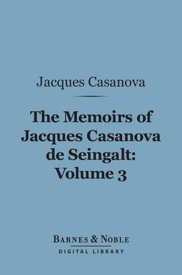 Book cover for The Memoirs of Jacques Casanova de Seingalt, Volume 3 (Barnes & Noble Digital Library)