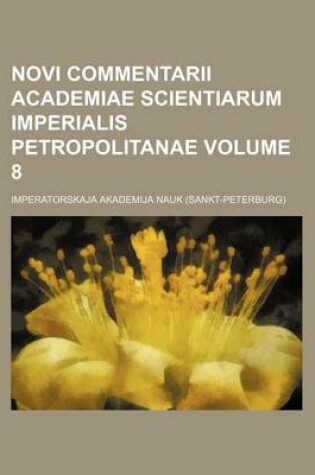 Cover of Novi Commentarii Academiae Scientiarum Imperialis Petropolitanae Volume 8