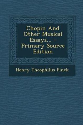 Cover of Chopin and Other Musical Essays... - Primary Source Edition