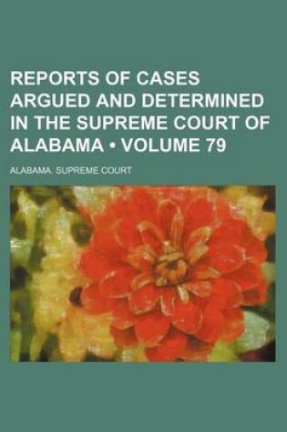 Cover of Reports of Cases Argued and Determined in the Supreme Court of Alabama (Volume 79)