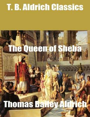 Book cover for T. B. Aldrich Classics: The Queen of Sheba