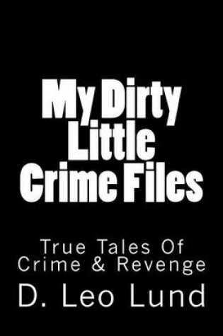 Cover of My Dirty Little Crime Files