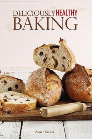 Cover of Deliciously Healthy Baking