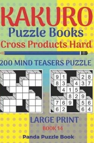 Cover of Kakuro Puzzle Book Hard Cross Product - 200 Mind Teasers Puzzle - Large Print - Book 14