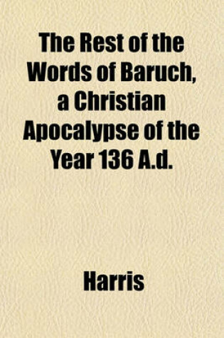 Cover of The Rest of the Words of Baruch, a Christian Apocalypse of the Year 136 A.D.