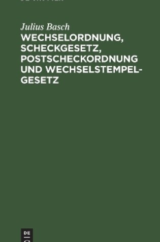 Cover of Wechselordnung, Scheckgesetz, Postscheckordnung Und Wechselstempelgesetz