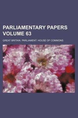 Cover of Parliamentary Papers Volume 63