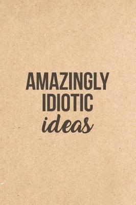 Cover of Amazingly Idiotic Ideas