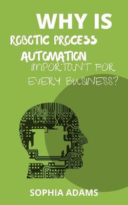 Book cover for Why Is Robotic Process Automation Important for Every Business?