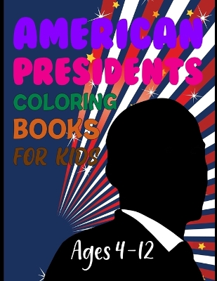 Book cover for American Presidents Coloring Book For Kids Ages 4-12