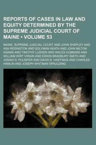 Cover of Reports of Cases in Law and Equity Determined by the Supreme Judicial Court of Maine (Volume 53)