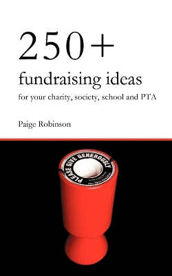 Book cover for 250+ Fundraising Ideas for Your Charity, Society, School and PTA