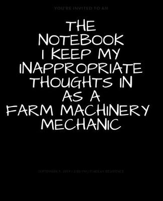 Book cover for The Notebook I Keep My Inappropriate Thoughts In As A Farm Machinery Mechanic