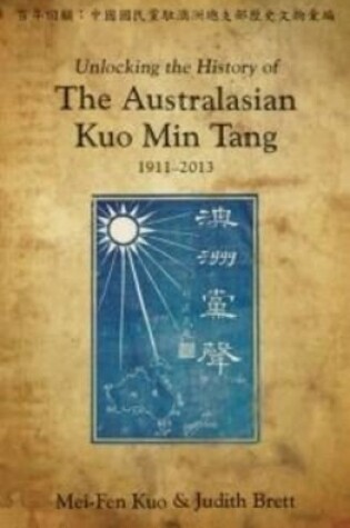Cover of Unlocking the History of the Australasian Kuo Min Tang