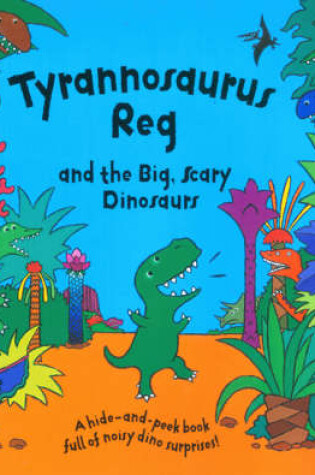 Cover of Tyrannosaurus Reg and the Big Scary Dinosaurs