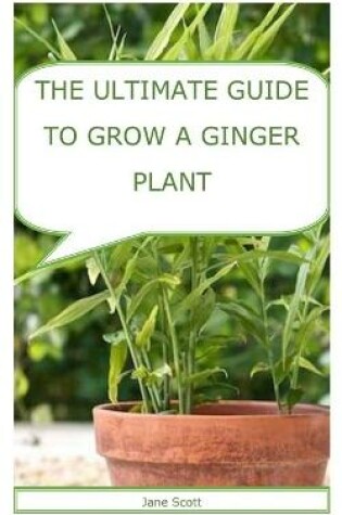 Cover of The Ultimate Guide to Grow a Ginger Plant