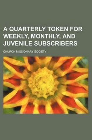 Cover of A Quarterly Token for Weekly, Monthly, and Juvenile Subscribers