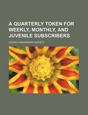 Book cover for A Quarterly Token for Weekly, Monthly, and Juvenile Subscribers