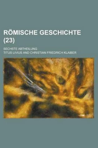Cover of Romische Geschichte; Sechste Abtheilung (23 )