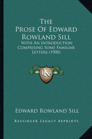 Cover of The Prose of Edward Rowland Sill the Prose of Edward Rowland Sill