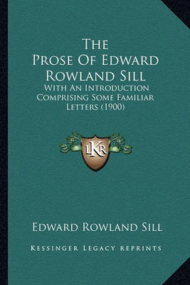 Book cover for The Prose of Edward Rowland Sill the Prose of Edward Rowland Sill