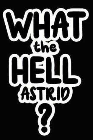 Cover of What the Hell Astrid?