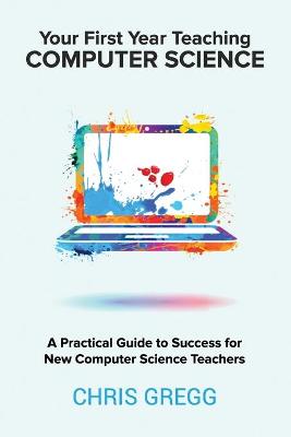 Book cover for Your First Year Teaching Computer Science