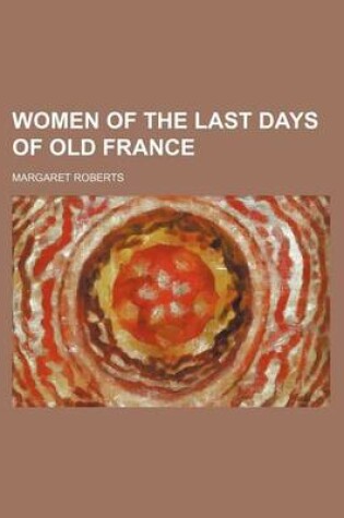 Cover of Women of the Last Days of Old France