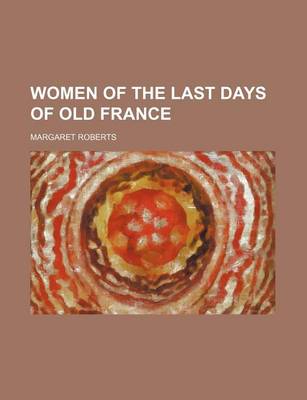 Book cover for Women of the Last Days of Old France