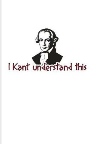 Cover of I Kant Understand This