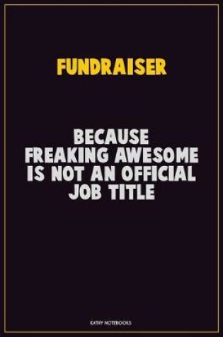 Cover of Fundraiser, Because Freaking Awesome Is Not An Official Job Title