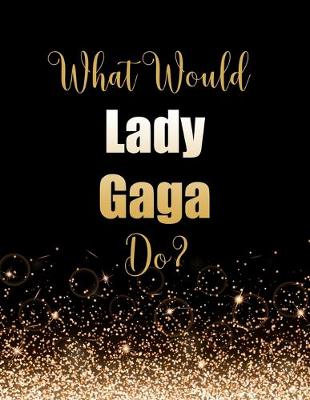 Book cover for What Would Lady Gaga Do?