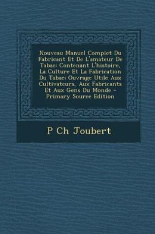 Cover of Nouveau Manuel Complet Du Fabricant Et de L'Amateur de Tabac