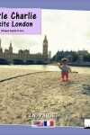 Book cover for Little Charlie Visits London (bilingual English-French)