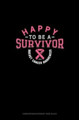 Cover of Happy To Be A Survivor Breast Cancer Awareness