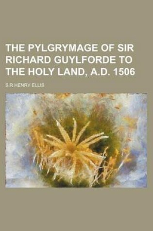 Cover of The Pylgrymage of Sir Richard Guylforde to the Holy Land, A.D. 1506