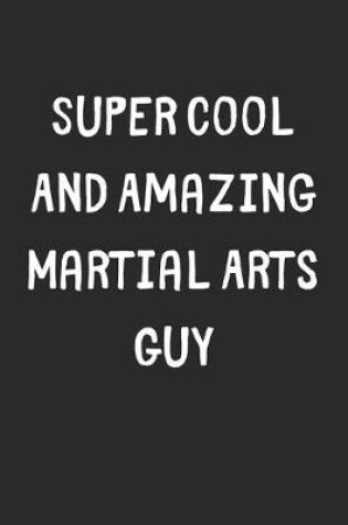 Cover of Super Cool And Amazing Martial Arts Guy