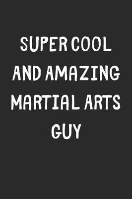 Book cover for Super Cool And Amazing Martial Arts Guy