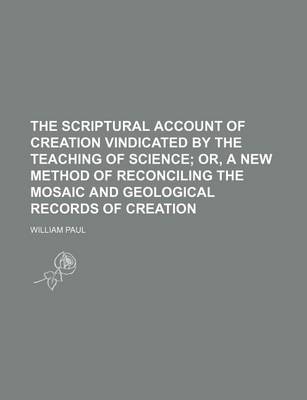 Book cover for The Scriptural Account of Creation Vindicated by the Teaching of Science; Or, a New Method of Reconciling the Mosaic and Geological Records of Creation