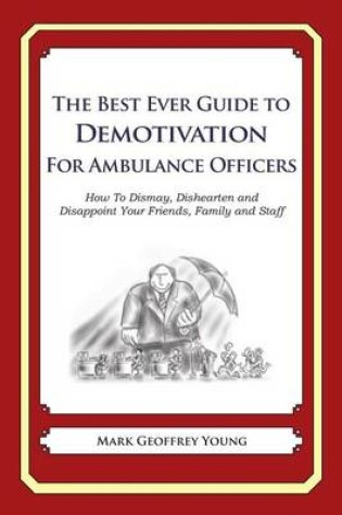 Cover of The Best Ever Guide to Demotivation for Ambulance Officers