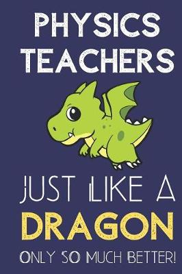 Book cover for Physics Teachers Just Like a Dragon Only So Much Better