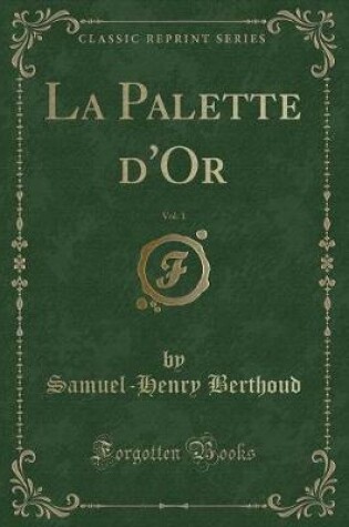 Cover of La Palette d'Or, Vol. 1 (Classic Reprint)