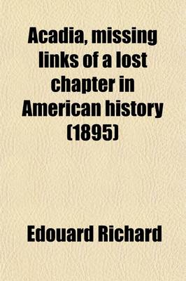 Book cover for Acadia, Missing Links of a Lost Chapter in American History Volume 1