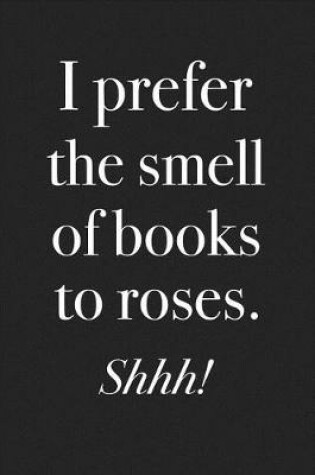 Cover of I Prefer the Smell of Books to Roses