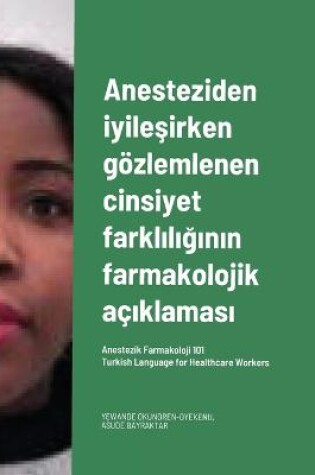 Cover of Anesteziden iyileşirken goezlemlenen cinsiyet farklılığının farmakolojik acıklaması. Turkish Language for Healthcare Workers